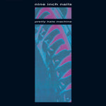 Pretty Hate Machine - Nine Inch Nails