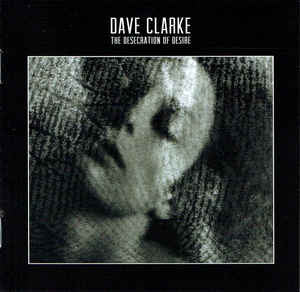 The Desecration Of Desire (UK Import)  - Dave Clarke