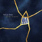 This Bit Of Earth - Fish Go Deep